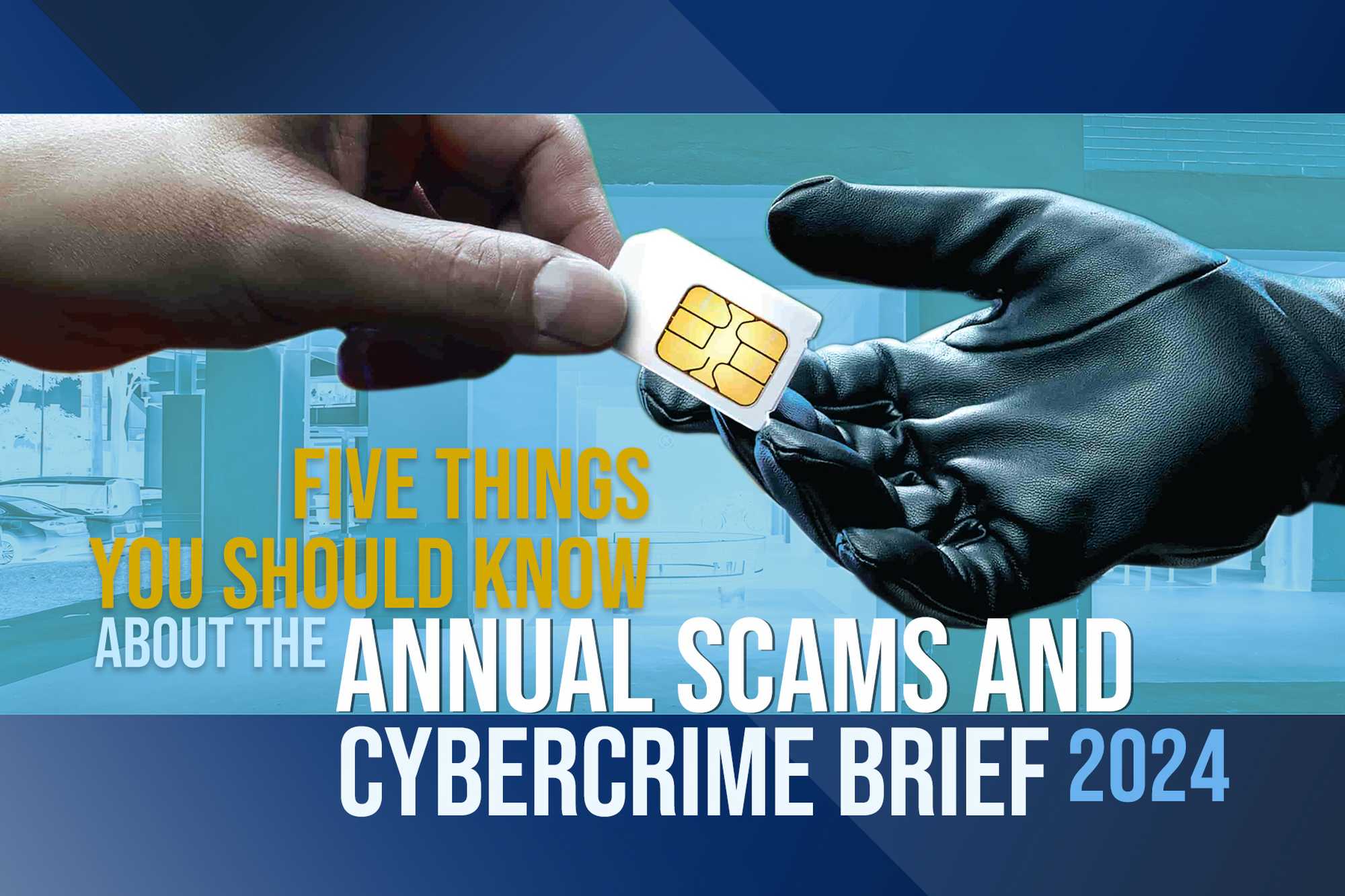 /sitecore/media library/Spf/Media-Room/Police Life/2025/20250225 Five Things You Should Know about the Annual Scams and Cybercrime Brief 2024/Police Life 022025 Five Things You Should Know about the Annual Scams and Cybercrime Brief 2024 01